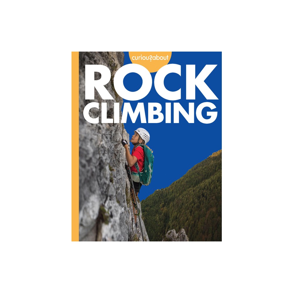 Curious about Rock Climbing - by Krissy Eberth (Paperback)