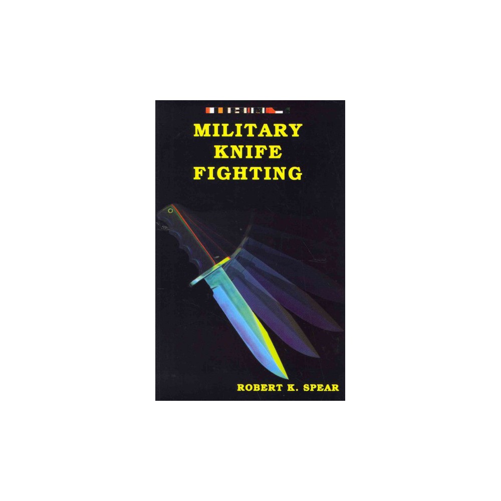 Military Knife Fighting - by Robert K. Spear (Paperback)