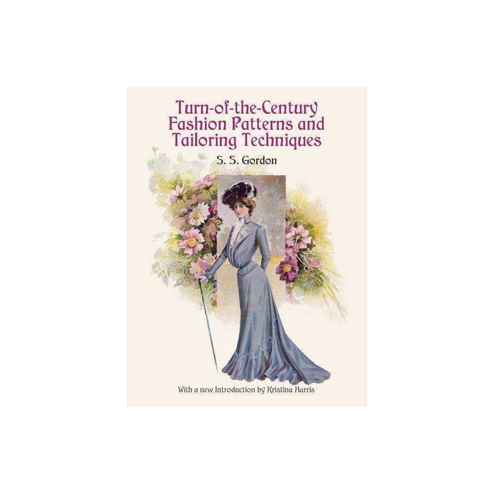 Turn-Of-The-Century Fashion Patterns and Tailoring Techniques - (Dover Fashion and Costumes) by S S Gordon (Paperback)