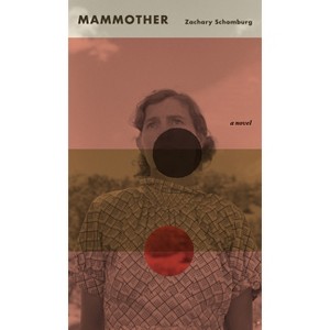 Mammother - by  Zachary Schomburg (Paperback) - 1 of 1