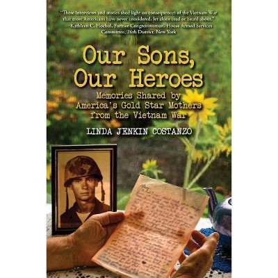 Our Sons, Our Heroes, Memories Shared by America's Gold Star Mothers from the Vietnam War - by  Linda Jenkin Costanzo (Paperback)