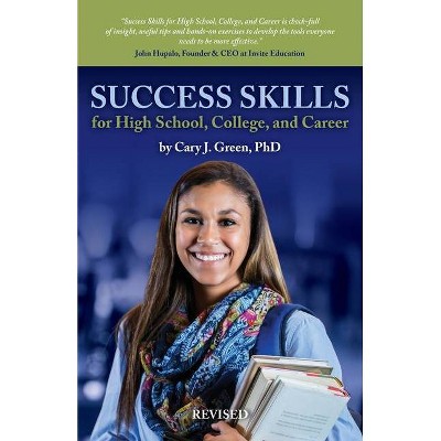 Success Skills for High School, College, and Career - by  Cary J Green (Paperback)