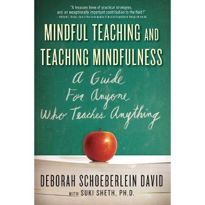 Mindful Teaching and Teaching Mindfulness - by  Deborah Schoeberlein David & Suki Sheth (Paperback)