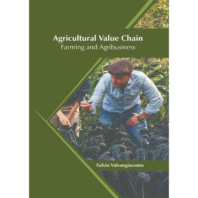Agricultural Value Chain: Farming and Agribusiness - by  Fulvio Valsangiacomo (Hardcover)