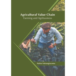 Agricultural Value Chain: Farming and Agribusiness - by  Fulvio Valsangiacomo (Hardcover) - 1 of 1
