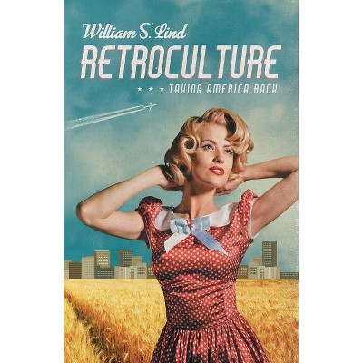 Retroculture - by  William S Lind (Paperback)