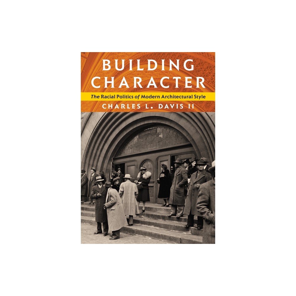 Building Character - (Culture Politics & the Built Environment) by Charles L Davis II (Paperback)