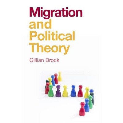 Migration and Political Theory - (And Political Theory) by  Gillian Brock (Paperback)