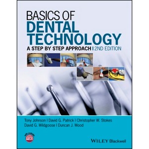 Basics of Dental Technology - 2nd Edition by  Tony Johnson & David G Patrick & Christopher W Stokes & David G Wildgoose & Duncan J Wood (Paperback) - 1 of 1