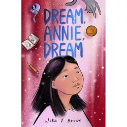 Dream, Annie, Dream - by  Waka T Brown (Hardcover)