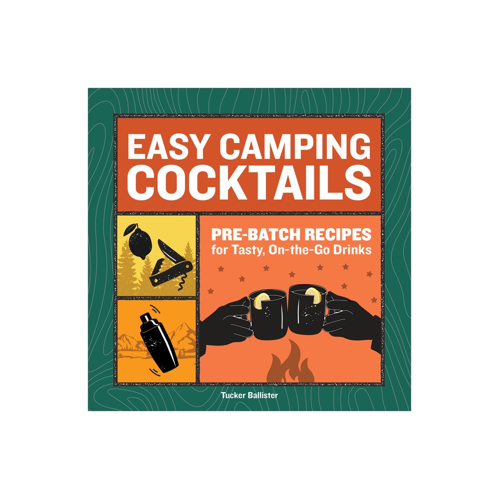 Easy Camping Cocktails - by Tucker Ballister (Paperback)