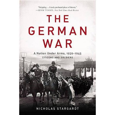 The German War - by  Nicholas Stargardt (Paperback)