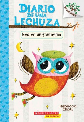 Diario de Una Lechuza #2: Eva Ve Un Fantasma (Eva Sees a Ghost), 2 - (Diario de una Lechuza) by  Rebecca Elliott (Paperback)