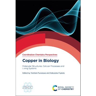 Copper in Biology - (Coordination Chemistry Perspectives) by  Yoshiaki Furukawa & Nobutaka Fujieda (Hardcover)
