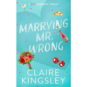 Marrying Mr. Wrong - (Dirty Martini Running Club) by  Claire Kingsley (Paperback)