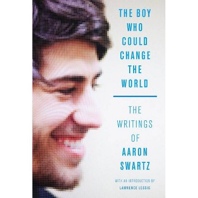 The Boy Who Could Change the World - by  Aaron Swartz (Paperback)