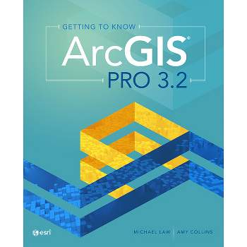 Getting to Know ArcGIS Pro 3.2 - 5th Edition by  Michael Law & Amy Collins (Paperback)