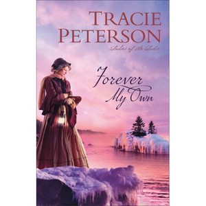 Forever My Own - (Ladies of the Lake) by  Tracie Peterson (Paperback) - 1 of 1
