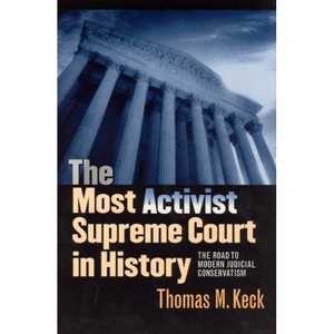 The Most Activist Supreme Court in History - by  Thomas M Keck (Paperback) - 1 of 1