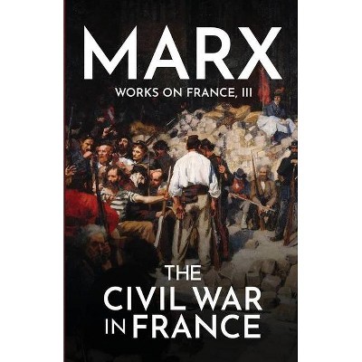 The Civil War in France - by  Karl Marx (Paperback)