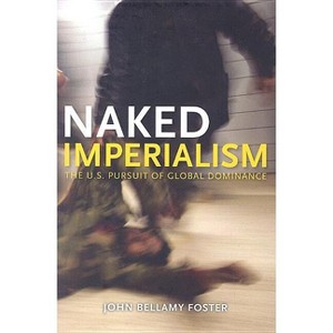 Naked Imperialism - by  John Bellamy Foster (Paperback) - 1 of 1
