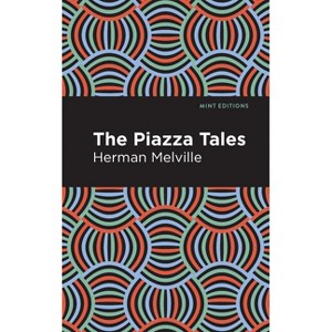 The Piazza Tales - (Mint Editions (Short Story Collections and Anthologies)) by  Herman Melville (Paperback) - 1 of 1
