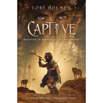 Captive - (The Ancestors Saga) by  Lori Holmes (Paperback)