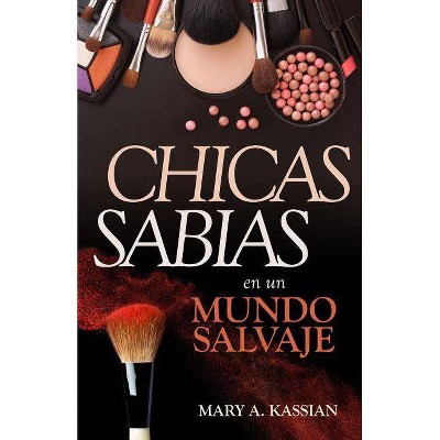 Chicas Sabias En Un Mundo Salvaje - by  Mary Kassian (Paperback)