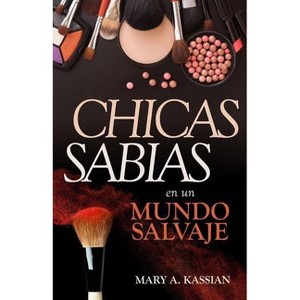 Chicas Sabias En Un Mundo Salvaje - by  Mary Kassian (Paperback) - 1 of 1
