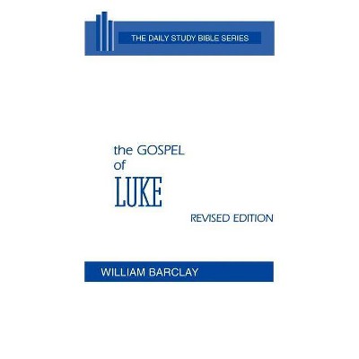 The Gospel of Luke - (Daily Study Bible) by  William Barclay (Hardcover)