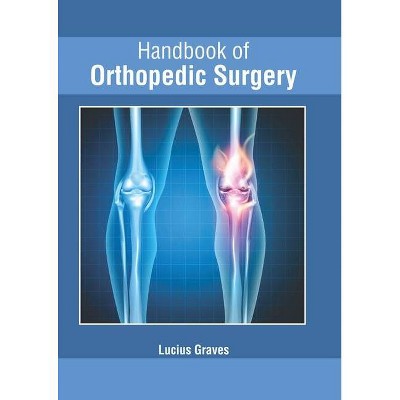 Handbook of Orthopedic Surgery - by  Lucius Graves (Hardcover)