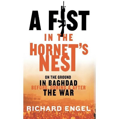 A Fist in the Hornet's Nest - by  Richard Engel (Hardcover)