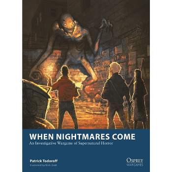 When Nightmares Come - (Osprey Wargames) by  Patrick Todoroff (Paperback)