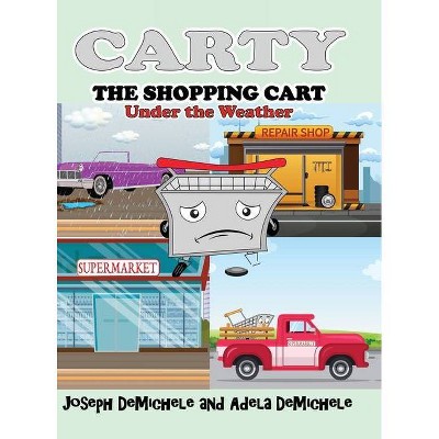 Carty the Shopping Cart - by  Joseph Demichele & Adela Demichele (Hardcover)