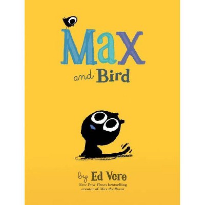 Max and Bird - by  Ed Vere (Hardcover)