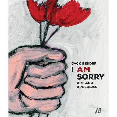 I Am Sorry - by  Jack Bender (Hardcover)