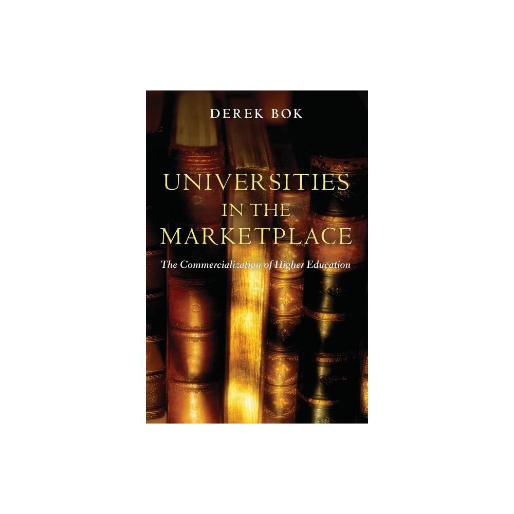 Universities in the Marketplace - (William G. Bowen) by Derek Bok (Paperback)