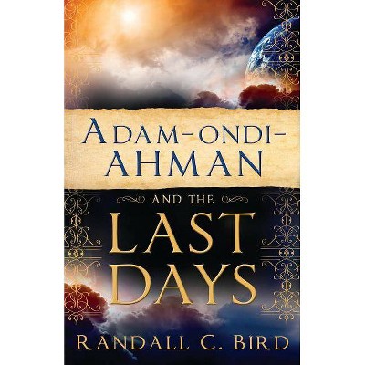 Adam-Ondi-Ahman and the Last Days - by  Randall Bird (Paperback)