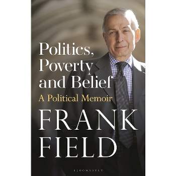 Politics, Poverty and Belief - by  Frank Field (Hardcover)