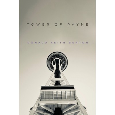 Tower of Payne - by  Donald Keith Benton (Paperback)