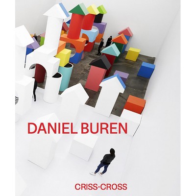 Daniel Buren: Criss-Cross - by  Helene Gamst (Hardcover)