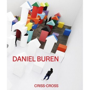 Daniel Buren: Criss-Cross - by  Helene Gamst (Hardcover) - 1 of 1