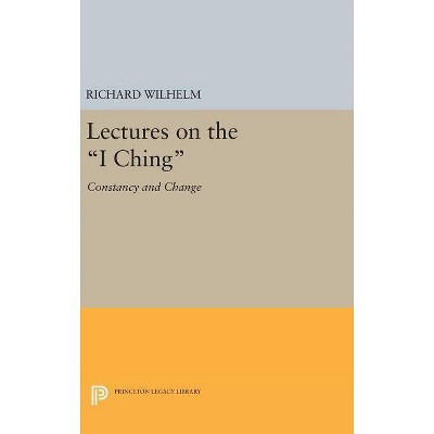 Lectures on the I Ching - by  Richard Wilhelm (Hardcover)