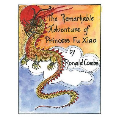 The Remarkable Adventure of Princess Fu Xiao - by  Ronald Combs (Paperback)