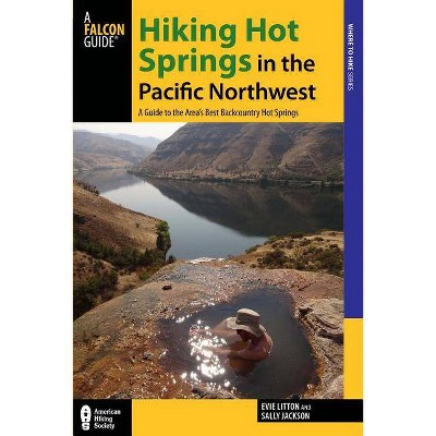 Hiking Hot Springs in the Pacific Northwest - (Regional Hiking) 5th Edition by  Evie Litton & Sally Jackson (Paperback)