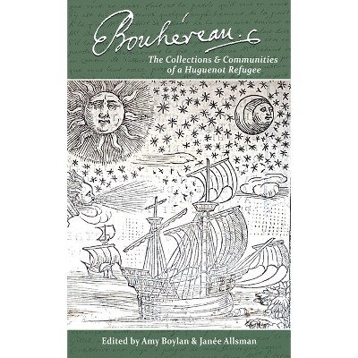 Élie Bouhéreau: The Collections and Communities of a Huguenot Refugee - by  Amy Boylan & Janée Allsman (Hardcover)