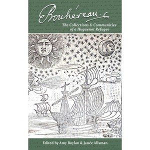 Élie Bouhéreau: The Collections and Communities of a Huguenot Refugee - by  Amy Boylan & Janée Allsman (Hardcover) - 1 of 1