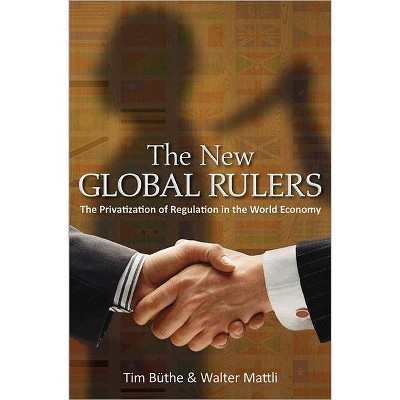 The New Global Rulers - by  Tim Büthe & Walter Mattli (Paperback)