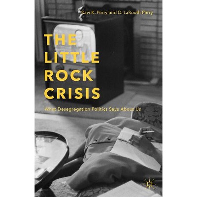 The Little Rock Crisis - by  R Perry (Hardcover)