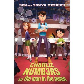 Charlie Numbers and the Man in the Moon - (Charlie Numbers Adventures) by  Ben Mezrich & Tonya Mezrich (Hardcover)